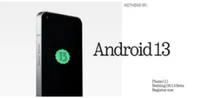 Nothing 公布了 Android 13 公开测试版程序