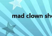 mad clown show me the money